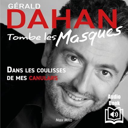 Gérald Dahan tombe les masques - Dans les coulisses de mes canulars