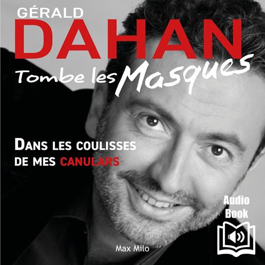 Gérald Dahan tombe les masques - Dans les coulisses de mes canulars