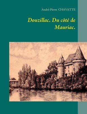 Douzillac. Du côté de Mauriac. - André-Pierre Chavatte - cover