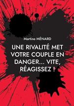 Une rivalite met votre couple en danger... vite, reagissez !