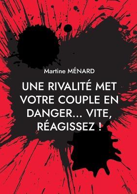 Une rivalite met votre couple en danger... vite, reagissez ! - Martine Menard - cover