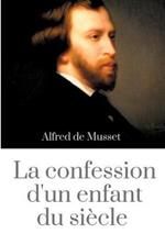 La Confession d'un enfant du siècle: un roman d'Alfred de Musset (édition intégrale de 1836)