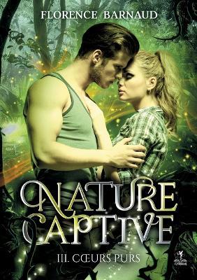 Nature Captive - Tome 3: Coeurs purs - Florence Barnaud - cover