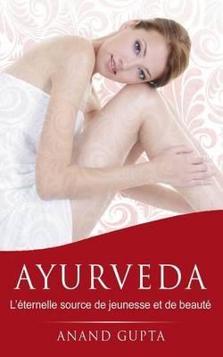Ayurveda: L'éternelle source de jeunesse et de beauté - Anand Gupta - cover