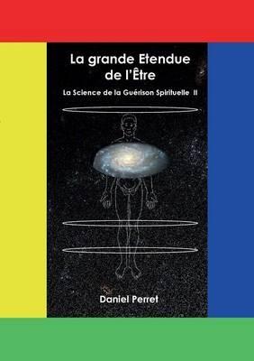 La Science de la Guérison Spirituelle II: La grande étendue de l'être - Daniel Perret - cover