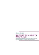 Autour de Christa Wolf Tome 2: Réflexions littéraires, historiques et politiques de 1960 à 2011. Avec des pistes pour la préparation des examens d'allemand niveau B2/C1