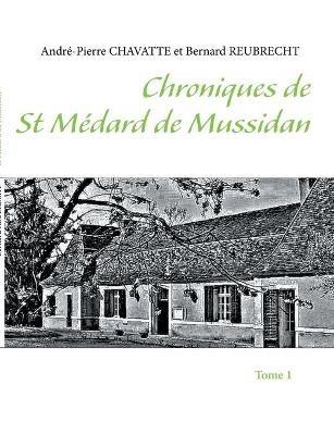Chroniques de St Médard de Mussidan: Tome 1 - André-Pierre Chavatte,Bernard Reubrecht - cover