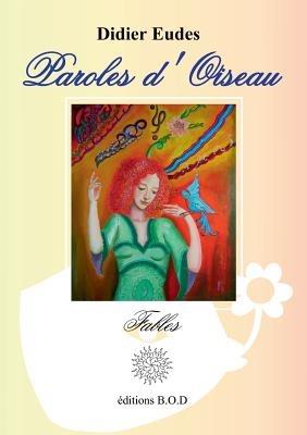 Paroles d'Oiseau: Fables - Didier Eudes - cover