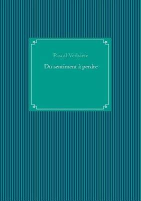 Du sentiment à perdre - Pascal Verbaere - cover