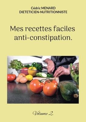 Mes recettes faciles anti-constipation.: Volume 2. - Cédric Menard - cover