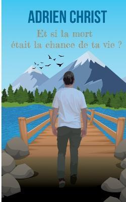 Et si la mort était la chance de ta vie ? - Adrien Christ - cover