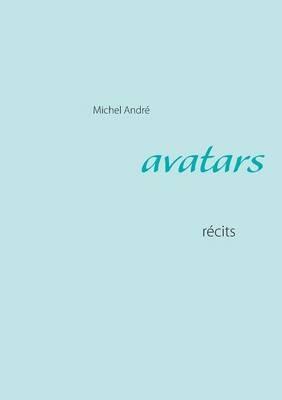 Avatars: recits - Michel Andre - cover