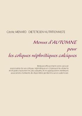 Menus d'automne pour les coliques néphrétiques calciques - Cédric Ménard - cover