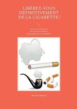 Liberez-vous definitivement de la cigarette !: Grace a la magie lunaire, les Forces Cosmiques et l'autosuggestion, c'est possible !