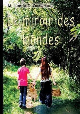 Le miroir des mondes - Mirabelle C Vomscheid - cover