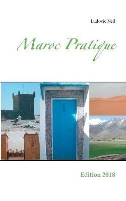 Maroc Pratique: Edition 2018 - Ludovic Neil - cover