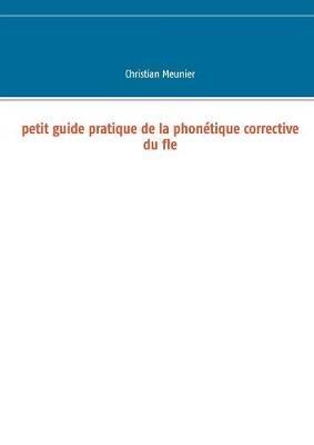 Petit guide pratique de la phonétique corrective du fle - Christian Meunier - cover