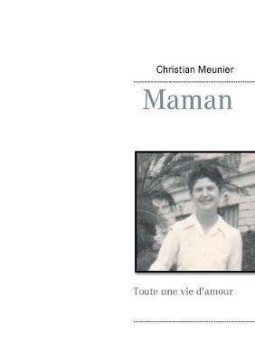 Maman: Toute une vie d'amour - Christian Meunier - cover