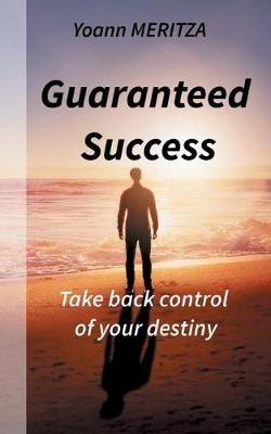 Guaranteed Success: Take control of your destiny - Yoann Meritza - cover