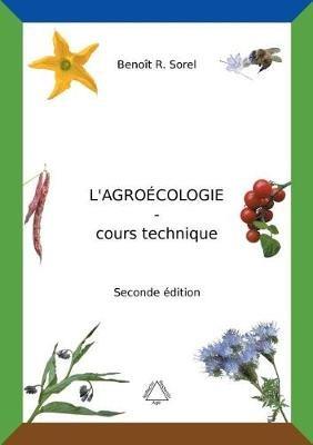 L'agroécologie - Cours Technique: Une agriculture biologique artisanale et autonome - Benoît R Sorel - cover