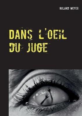Dans l'oeil du juge - Roland Meyer - cover