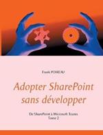 Adopter SharePoint sans développer: De SharePoint à Microsoft Teams -Tome 2