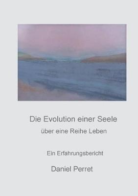 Die Evolution einer Seele: uber eine Reihe Leben - Daniel Perret - cover
