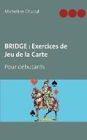 Bridge: Exercices de Jeu de la Carte: Pour débutants - Micheline Chaoul - cover