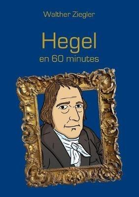 Hegel en 60 minutes - Walther Ziegler - cover