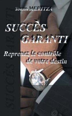 Succès Garanti: Reprenez le contrôle de votre destin - Yoann Meritza - cover