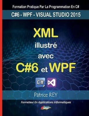 XML illustre avec C#6 et WPF: avec visual studio 2015 - Patrice Rey - cover