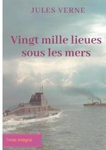 Vingt mille lieues sous les mers: Un roman d'aventures de Jules Verne (texte intégral)