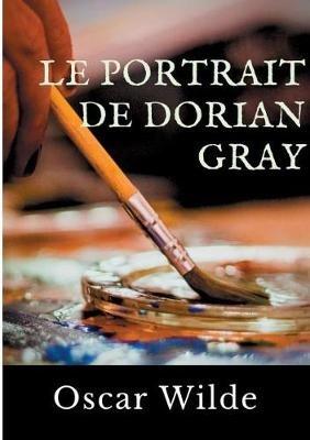 Le Portrait de Dorian Gray: Un roman d'Oscar Wilde - Oscar Wilde - cover