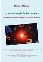 La numérologie facile ! Tome 2: Vos prévisions perpétuelles pour agir au bon moment !