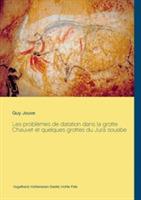 Les problèmes de datation dans la grotte Chauvet et quelques grottes du Jura souabe - Guy Jouve - cover