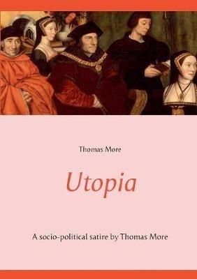 Utopia: A socio-political satire by Thomas More (unabridged text) - Thomas More - cover
