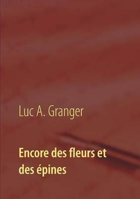 Encore des fleurs et des épines: Mon second recueil de chants et de poésie - Luc A Granger - cover