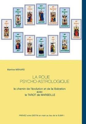 La roue psycho-astrologique: Le chemin de l'évolution et de la libération avec le Tarot de Marseille - Martine Menard - cover