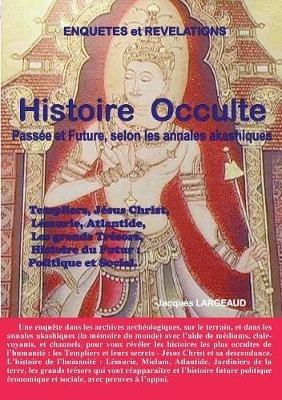 Histoire Occulte: Passée et Future - selon les Annales Akashiques. - Jacques Largeaud - cover