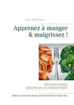 Apprenez à manger & maigrissez !: Halte aux régimes !