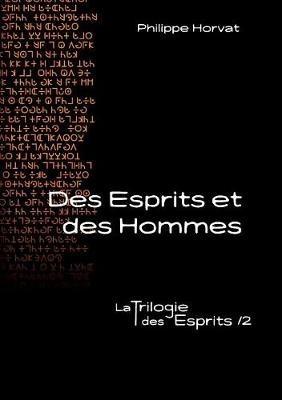 Des Esprits et des Hommes: La Trilogie des Esprits /2 - Philippe Horvat - cover