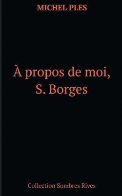 A propos de moi, S. Borges - Michel Plès - cover