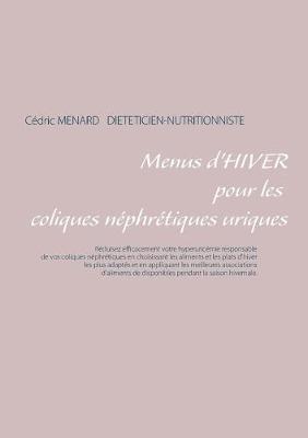 Menus d'hiver pour les coliques néphrétiques uriques - Cédric Menard - cover