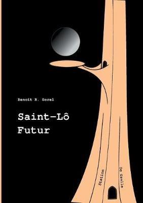 Saint-Lô Futur - Benoît R Sorel - cover