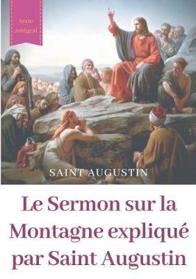 Le Sermon sur la Montagne expliqué par Saint Augustin: guide pratique de lecture et d'interprétation - Saint Augustine of Hippo - cover