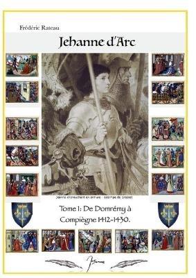 Jeanne d'Arc: De Domrémy à Compiègne - Frédéric Rateau - cover