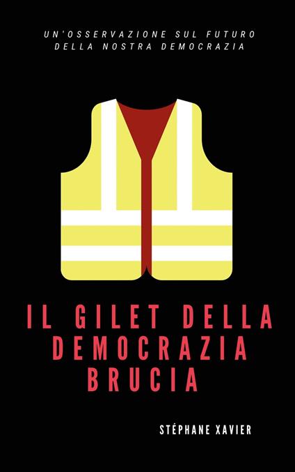 Il gilet della democrazia brucia - Stephane Xavier - ebook