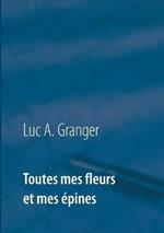 Toutes mes fleurs et mes épines: Mon ultime recueil de chants et de poésie