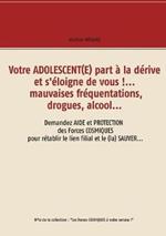 Votre adolescent(e) part à la dérive et s'éloigne de vous !... mauvaises fréquentations, drogues, alcool...: Demandez aide et protection des forces cosmiques pour rétablir le lien filial et le (la) sauver...