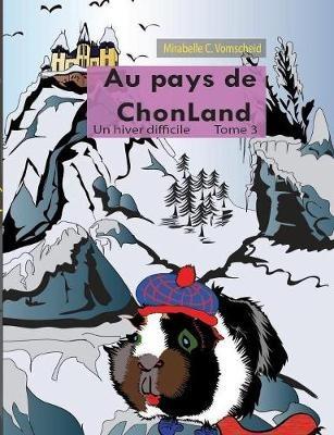 Au pays de Chonland, Un hiver difficile: Tome 3 - Mirabelle C Vomscheid - cover